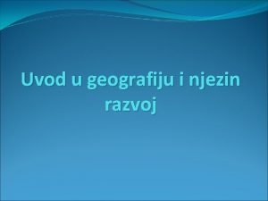 Uvod u geografiju i njezin razvoj Geografija mosna