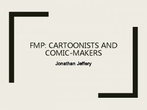 FMP CARTOONISTS AND COMICMAKERS Jonathan Jeffery Alex Salas