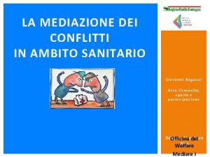 LA MEDIAZIONE DEI CONFLITTI IN AMBITO SANITARIO Giovanni