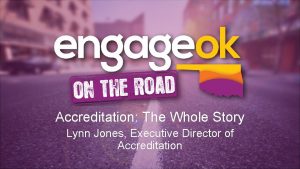 Accreditation The Whole Story Lynn Jones Executive Director