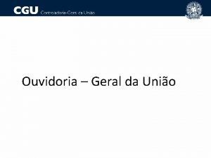 Ouvidoria Geral da Unio Estrutura OGU CGCID CGRAI