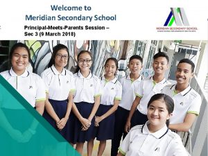 Welcome to Meridian Secondary School PrincipalMeetsParents Session Sec