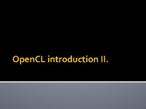 Open CL introduction II Open CL infrastructure Open