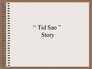Tid Sao Story Tid Sao was crushed by