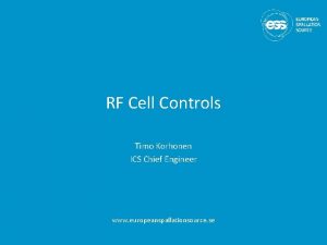 RF Cell Controls Timo Korhonen ICS Chief Engineer