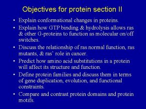 Objectives for protein section II Explain conformational changes