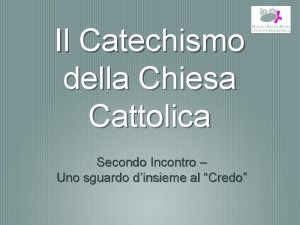 Il Catechismo della Chiesa Cattolica Secondo Incontro Uno