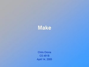 Make Chris Orona CS 491 B April 14