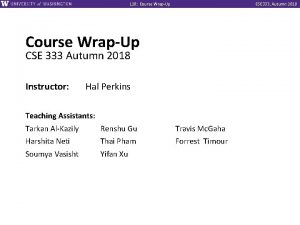 L 28 Course WrapUp CSE 333 Autumn 2018