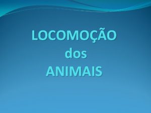 LOCOMOO dos ANIMAIS A articulao dos ossos devese