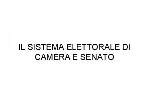 IL SISTEMA ELETTORALE DI CAMERA E SENATO Sistema