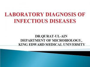 LABORATORY DIAGNOSIS OF INFECTIOUS DISEASES DR QURATULAIN DEPARTMENT