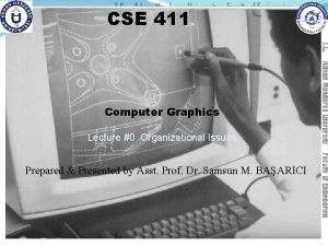 CSE 411 Computer Graphics Lecture 0 Organizational Issues