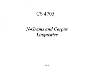 CS 4705 NGrams and Corpus Linguistics CS 4705