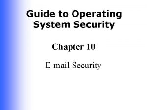 Guide to Operating System Security Chapter 10 Email