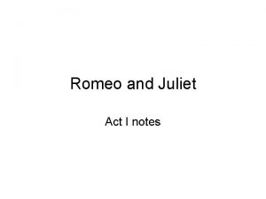 Romeo and Juliet Act I notes Prologue Who