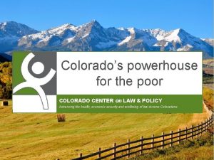 Colorados powerhouse for the poor COLORADO CENTER on