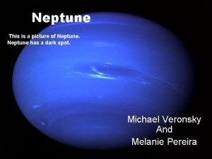 Neptune This is a picture of Neptune has