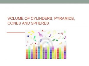 VOLUME OF CYLINDERS PYRAMIDS CONES AND SPHERES Volume