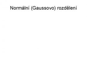 Normln Gaussovo rozdlen Karl Friedrich Gauss 1777 1855