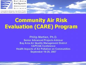 Community Air Risk Evaluation CARE Program Philip Martien