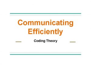 Communicating Efficiently Coding Theory The Problem The Problem