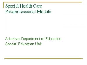 Special Health Care Paraprofessional Module Arkansas Department of