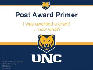 Post Award Primer I was awarded a grant
