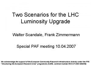 Two Scenarios for the LHC Luminosity Upgrade Walter