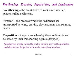 Weathering Erosion Deposition and Landscapes Weathering the breakdown