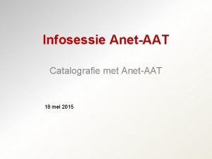 Infosessie AnetAAT Catalografie met AnetAAT 18 mei 2015