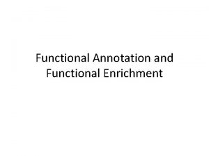 Functional Annotation and Functional Enrichment Annotation Structural Annotation