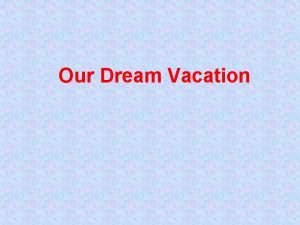 Our Dream Vacation Example 2 All our members