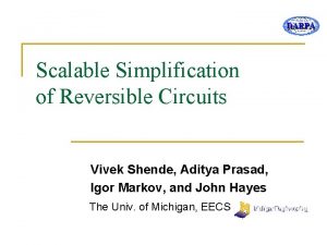 DARPA Scalable Simplification of Reversible Circuits Vivek Shende