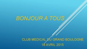 BONJOUR A TOUS CLUB MEDICAL DU GRAND BOULOGNE