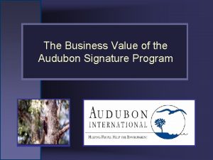 The Business Value of the Audubon Signature Program