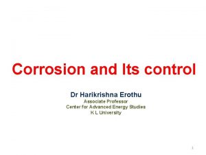 Corrosion and Its control Dr Harikrishna Erothu Associate