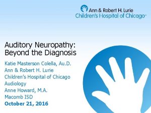 Auditory Neuropathy Beyond the Diagnosis Katie Masterson Colella