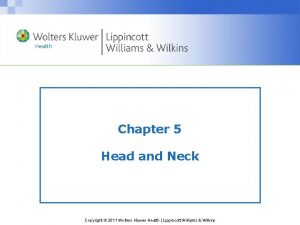Chapter 5 Head and Neck Copyright 2011 Wolters