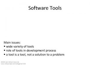 Software Tools Main issues wide variety of tools