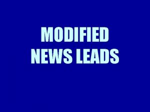 MODIFIED NEWS LEADS Modified News Leads Believe it