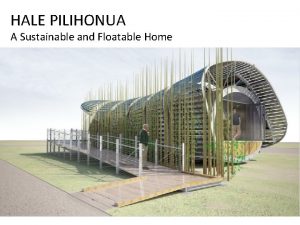 HALE PILIHONUA A Sustainable and Floatable Home Hale