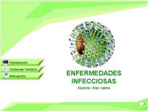 Presentacin Contenido Temtico Bibliografa ENFERMEDADES INFECCIOSAS Alumno Alex