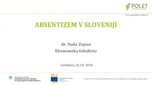 ABSENTIZEM V SLOVENIJI dr Nada Zupan Ekonomska fakulteta