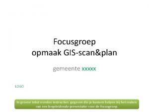 Focusgroep opmaak GISscanplan gemeente xxxxx LOGO In groene