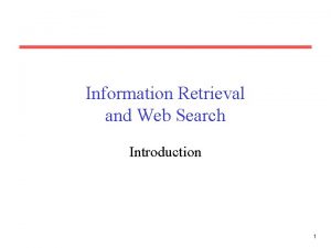 Information Retrieval and Web Search Introduction 1 Information