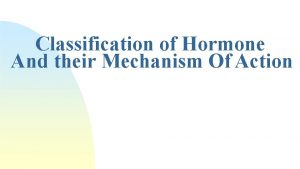 Classification of Hormone And their Mechanism Of Action