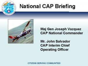 National CAP Briefing Maj Gen Joseph Vazquez CAP