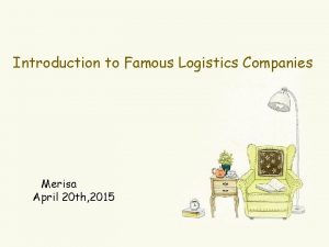 Introduction to Famous Logistics Companies Merisa April 20