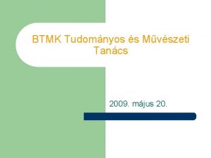 BTMK Tudomnyos s Mvszeti Tancs 2009 mjus 20